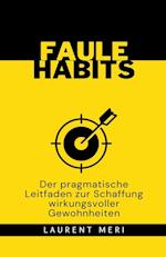 FAULE HABITS - Der pragmatische Leitfaden zur Schaffung wirkungsvoller Gewohnheiten 