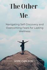 Other Me  Navigating Self-Discovery and Overcoming Fears for Lasting Wellness