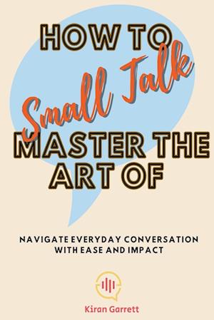 How to Master the Art of Small Talk