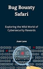 Bug Bounty Safari : Exploring the Wild World of Cybersecurity Rewards