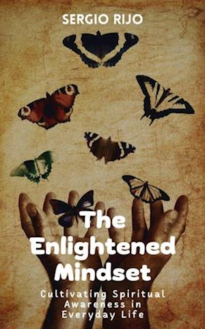 Enlightened Mindset: Cultivating Spiritual Awareness in Everyday Life