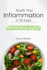 Soothe your Inflammation in 30 Days: 7 Proven Secrets to Regulate your Immune System, Optimize Gut Health and Reduce Chronic Pain at Any Age