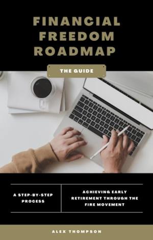 Financial Freedom Roadmap - Achieving Early Retirement through the FIRE Movement