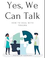 Yes, We Can Talk - How to Deal With Trauma