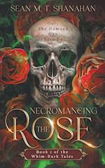 Necromancing The Rose - Book 1 of the Whim-Dark Tales 