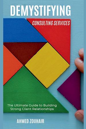 Demystifying Consulting Services-The Ultimate Guide to Building Strong Client Relationships