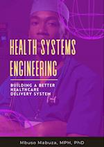 Health Systems Engineering: Building A Better Healthcare Delivery System