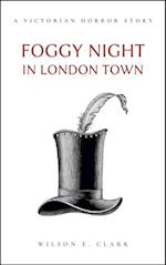 Foggy Night in London Town (A Victorian Horror Story)