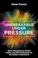 UNBREAKABLE UNDER PRESSURE