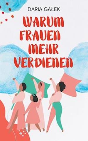 Warum Frauen Mehr Verdienen