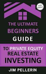 Ultimate Beginners Guide to Private Equity Real Estate Investing