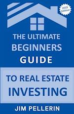 The Ultimate Beginners Guide to Real Estate Investing 