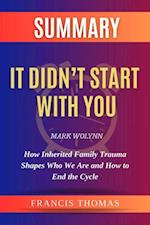 Summary of It Didn't Start With You by Mark Wolynn :How Inherited Family Trauma Shapes Who We Are and How to End the Cycle