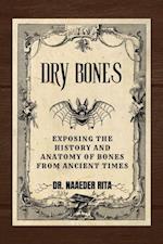 Dry Bones: Exposing The History And Anatomy of Bones From Ancient Times