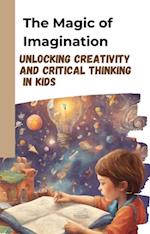 Magic of Imagination: Unlocking Creativity and Critical Thinking in Kids