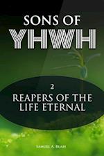 Sons of YHWH: Reapers of the Life Eternal