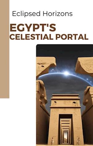 Eclipsed Horizons: Egypt's Celestial Portal