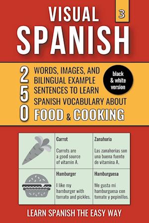 Visual Spanish 3 - (B/W version) - Food & Cooking - 250 Words, Images, and Examples Sentences to Learn Spanish Vocabulary