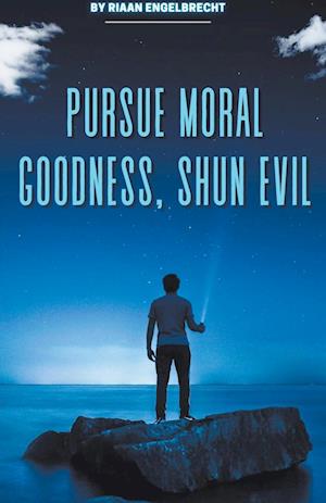 Pursue Moral Goodness, Shun Evil