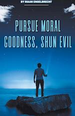 Pursue Moral Goodness, Shun Evil 