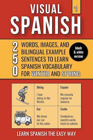 Visual Spanish 1 - (B/W version) - 250 Words, Images, and Examples Sentences to Learn Spanish Vocabulary about Winter and Spring