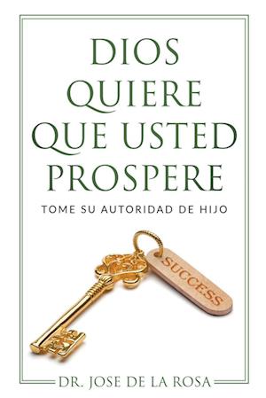 Dios Quiere Que Usted Prospere Tome su Autoridad de Hijo