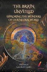 The Brain Unveiled: Exploring the Wonders of Our Neural World 