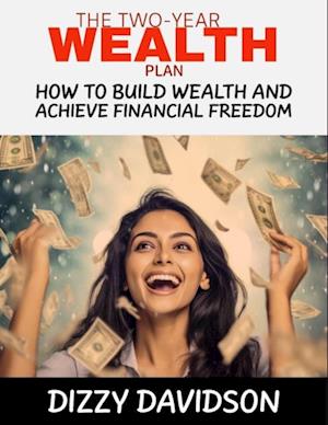 Two-Year Plan: How To Build Wealth And Achieve Financial Freedom