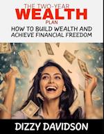 Two-Year Plan: How To Build Wealth And Achieve Financial Freedom