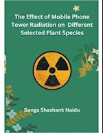 The Effect of Mobile Phone Tower Radiation on Different Selected Plant Species