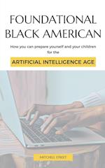 Foundational Black American, How You Can Prepare Yourself and Your Children for the Artificial Intelligence Age 