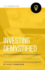 Investing Demystified: A Beginner's Guide to Building Wealth in the Stock Market