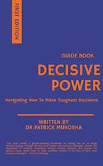 Decisive Power: Navigating How to Make Toughest Decisions