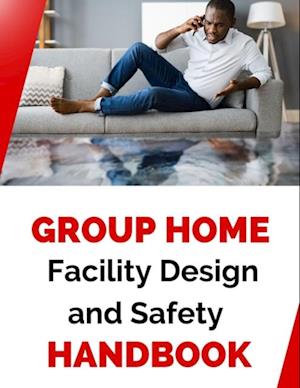 Group Home Facility Design and Safety Protocols Handbook