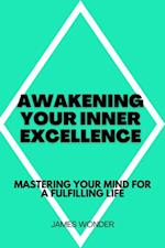 Awakening Your Inner Excellence: Mastering Your Mind for a Fulfilling Life