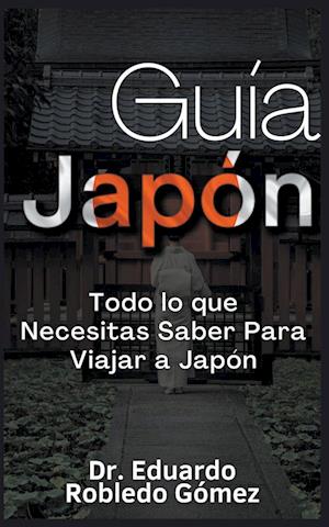 Guía Japón Todo lo que Necesitas Saber Para Viajar a Japón