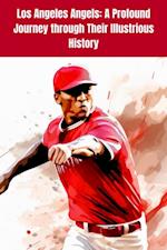 Los Angeles Angels: A Profound Journey through Their Illustrious History