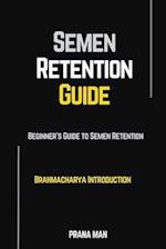 Semen Retention Guide-Beginner's Guide To Semen Retention-Brahmacharya Introduction 