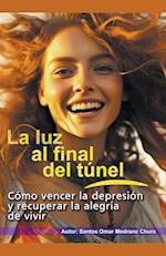 La luz al final del túnel. Cómo vencer la depresión y recuperar la alegría de vivir.