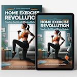 Home Exercise Revolution: Transform Your Life with Easy and Effective Workouts'