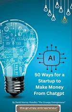50 Ways for  a Startup to Make Money From Chatgpt