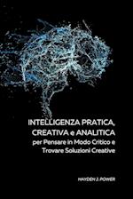 Intelligenza Pratica, Creativa a Analitica per Pensare in Modo Critico e Trovare Soluzioni Creative