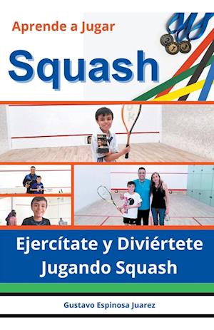 Aprende a Jugar  Squash  Ejercítate y Diviértete Jugando Squash