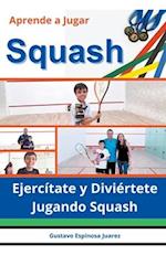 Aprende a Jugar Squash Ejercítate y Diviértete Jugando Squash