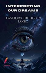 Interpreting Our Dreams: Unveiling the Hidden Logic