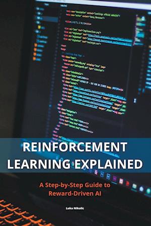 Reinforcement Learning Explained - A Step-by-Step Guide to Reward-Driven AI