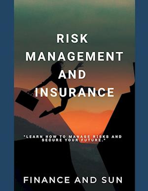 Risk Management and Insurance - Learn how to Manage Risks and Secure Your Future