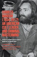 Charles Manson (1934-2017) - An American Cult Leader and Criminal Mastermind 