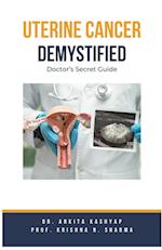 Uterine Cancer Demystified Doctors Secret Guide 