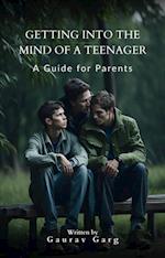 Getting into the Mind of a Teenager: A Guide for Parents